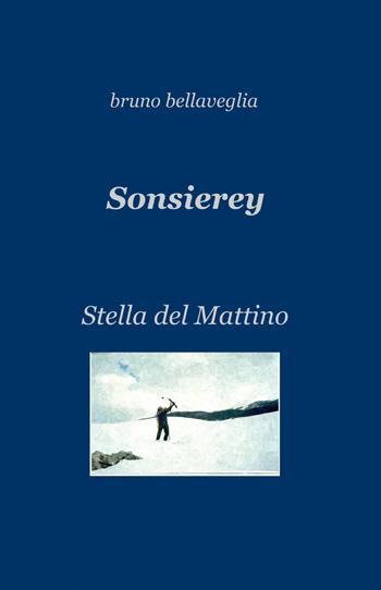Sonsierey - Bruno Bellaveglia - Libro ilmiolibro self publishing 2012, La community di ilmiolibro.it | Libraccio.it