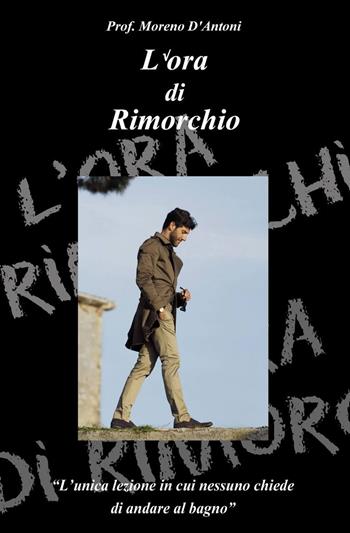 L' ora di rimorchio - Moreno D'Antoni - Libro ilmiolibro self publishing 2012, La community di ilmiolibro.it | Libraccio.it
