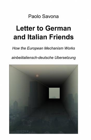 Letter to German and Italian friends. How the European mechanism works - Paolo Savona - Libro ilmiolibro self publishing 2013, La community di ilmiolibro.it | Libraccio.it