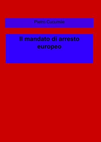 La disciplina italiana del mandato di arresto europeo - Pietro Cucumile - Libro ilmiolibro self publishing 2013, La community di ilmiolibro.it | Libraccio.it