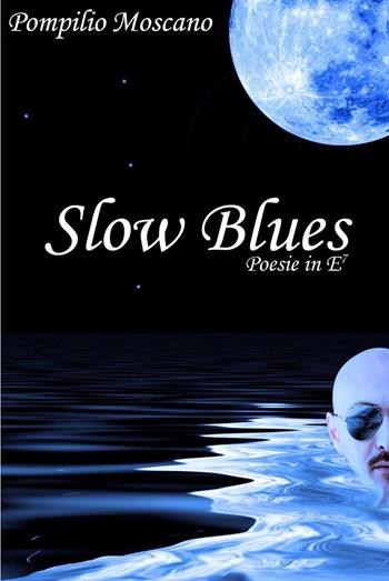 Slow blues - Pompilio Moscano - Libro ilmiolibro self publishing 2013, La community di ilmiolibro.it | Libraccio.it