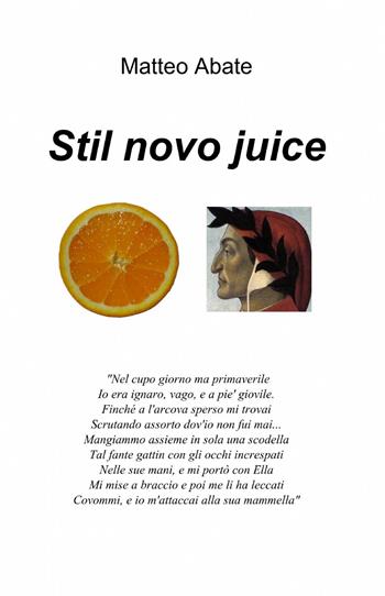 Stil novo juice - Matteo Abate - Libro ilmiolibro self publishing 2012, La community di ilmiolibro.it | Libraccio.it