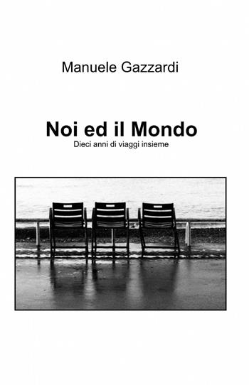 Noi ed il mondo - Manuela Gazzardi - Libro ilmiolibro self publishing 2012, La community di ilmiolibro.it | Libraccio.it