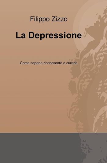 La depressione - Filippo Zizzo - Libro ilmiolibro self publishing 2013, La community di ilmiolibro.it | Libraccio.it