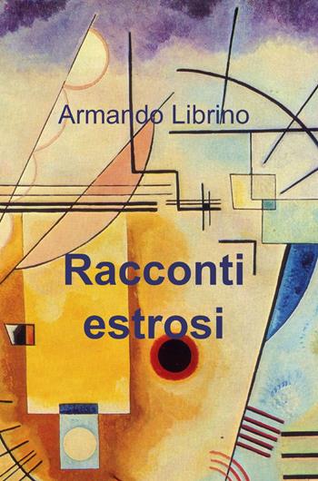 Racconti estrosi - Armando Librino - Libro ilmiolibro self publishing 2013, La community di ilmiolibro.it | Libraccio.it