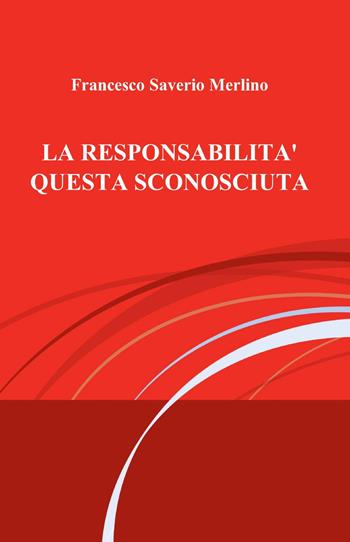 La responsabilità questa sconosciuta - Francesco Saverio Merlino - Libro ilmiolibro self publishing 2013, La community di ilmiolibro.it | Libraccio.it