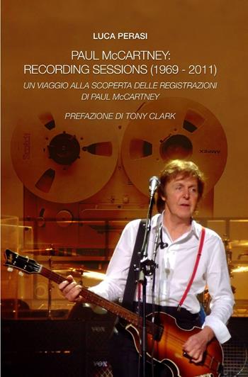 Paul McCartney: recording sessions (1969-2011) - Luca Perasi - Libro ilmiolibro self publishing 2013, La community di ilmiolibro.it | Libraccio.it