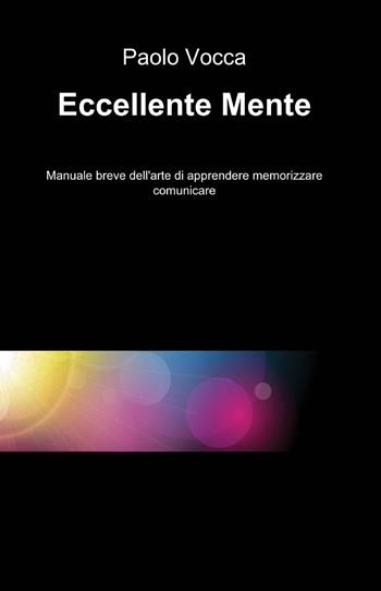 Eccellente mente - Paolo Vocca - Libro ilmiolibro self publishing 2012, La community di ilmiolibro.it | Libraccio.it