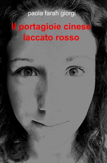 Il portagioie cinese laccato rosso - Paola Farah Giorgi - Libro ilmiolibro self publishing 2013, La community di ilmiolibro.it | Libraccio.it