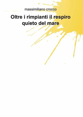 Oltre i rimpianti il respiro quieto del mare - Massimiliano Crocco - Libro ilmiolibro self publishing 2013, La community di ilmiolibro.it | Libraccio.it