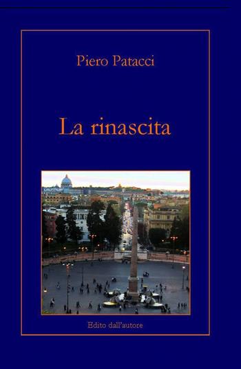 La rinascita - Piero Patacci - Libro ilmiolibro self publishing 2013, La community di ilmiolibro.it | Libraccio.it