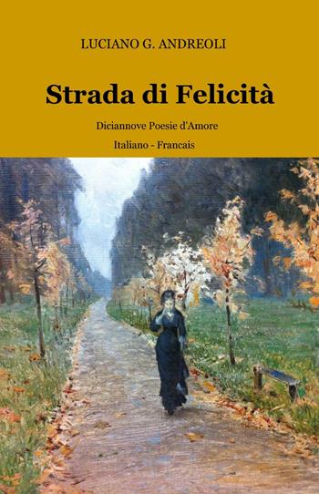 Strada di felicità - Luciano Guglielmo Andreoli - Libro ilmiolibro self publishing 2013, La community di ilmiolibro.it | Libraccio.it