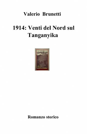 1914: venti del nord sul Tanganyika - Valerio Brunetti - Libro ilmiolibro self publishing 2013, La community di ilmiolibro.it | Libraccio.it