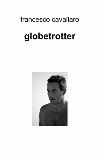 Globetrotter - Francesco Cavallaro - Libro ilmiolibro self publishing 2013, La community di ilmiolibro.it | Libraccio.it