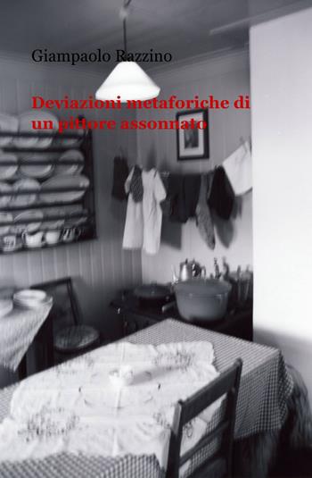 Deviazioni metaforiche di un pittore assonnato - Giampaolo Razzino - Libro ilmiolibro self publishing 2013, La community di ilmiolibro.it | Libraccio.it