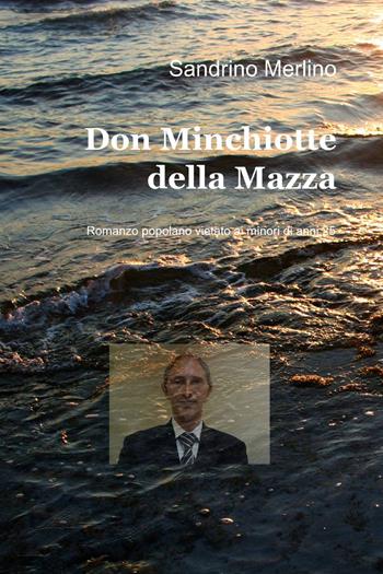Don Minchiotte della mazza - Sandrino Merlino - Libro ilmiolibro self publishing 2013, La community di ilmiolibro.it | Libraccio.it