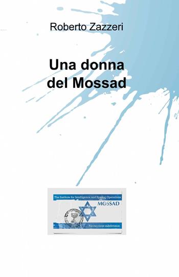 Una donna del Mossad - Roberto Zazzeri - Libro ilmiolibro self publishing 2013, La community di ilmiolibro.it | Libraccio.it