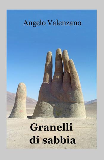 Granelli di sabbia - Angelo Valenzano - Libro ilmiolibro self publishing 2013, La community di ilmiolibro.it | Libraccio.it