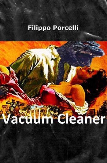 Vacuum cleaner - Filippo Porcelli - Libro ilmiolibro self publishing 2013, La community di ilmiolibro.it | Libraccio.it