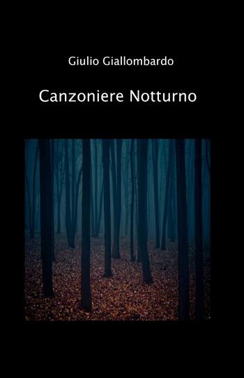 Canzoniere notturno - Giulio Giallombardo - Libro ilmiolibro self publishing 2013, La community di ilmiolibro.it | Libraccio.it