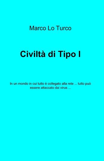 Civiltà di tipo I - Marco Lo Turco - Libro ilmiolibro self publishing 2013, La community di ilmiolibro.it | Libraccio.it