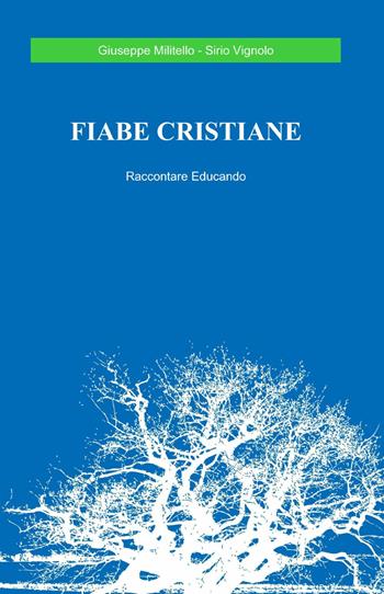 Fiabe cristiane - Giuseppe Militello, Sirio Vignolo - Libro ilmiolibro self publishing 2013, La community di ilmiolibro.it | Libraccio.it