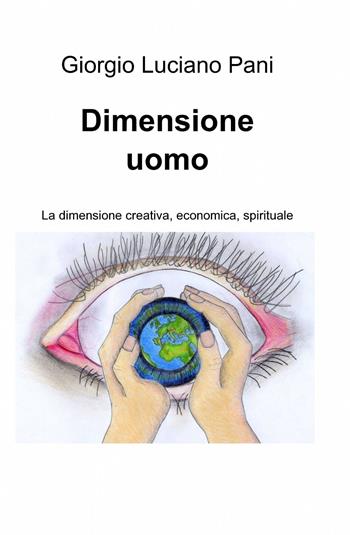 Dimensione uomo - Giorgio L. Pani - Libro ilmiolibro self publishing 2013, La community di ilmiolibro.it | Libraccio.it