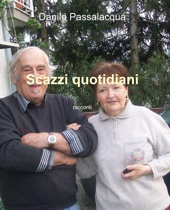 Scazzi quotidiani - Danilo Passalacqua - Libro ilmiolibro self publishing 2013, La community di ilmiolibro.it | Libraccio.it