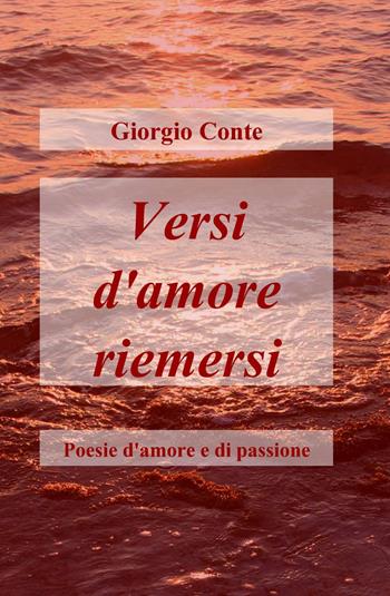 Versi d'amore riemersi - Giorgio Conte - Libro ilmiolibro self publishing 2013, La community di ilmiolibro.it | Libraccio.it