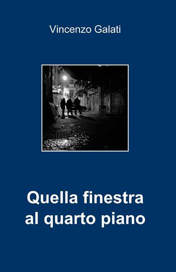 Quella finestra al quarto piano - Vincenzo Galati - Libro ilmiolibro self publishing 2013, La community di ilmiolibro.it | Libraccio.it