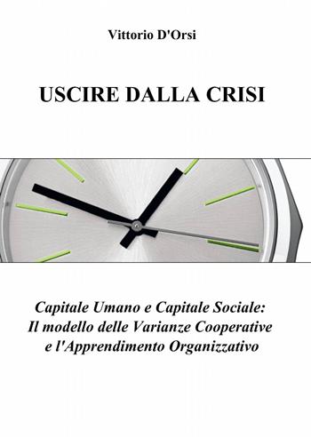 Uscire dalla crisi - Vittorio D'Orsi - Libro ilmiolibro self publishing 2013, La community di ilmiolibro.it | Libraccio.it