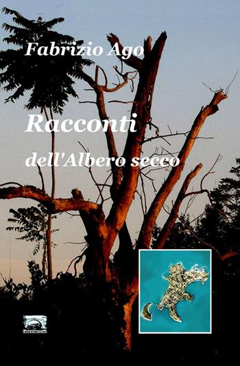 Racconti dell'albero secco - Fabrizio Ago - Libro ilmiolibro self publishing 2013, La community di ilmiolibro.it | Libraccio.it