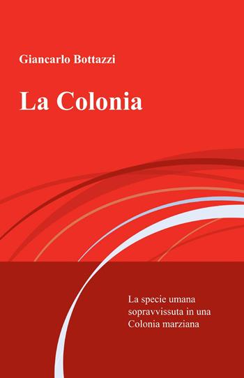 La colonia - Giancarlo Bottazzi - Libro ilmiolibro self publishing 2013, La community di ilmiolibro.it | Libraccio.it