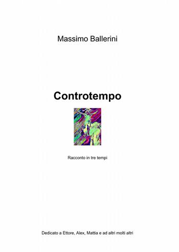 Controtempo - Massimo Ballerini - Libro ilmiolibro self publishing 2013, La community di ilmiolibro.it | Libraccio.it