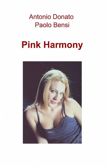 Pink harmony - Antonio Donato, Paolo Bensi - Libro ilmiolibro self publishing 2013, La community di ilmiolibro.it | Libraccio.it