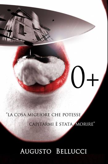 0+ - Augusto Bellucci - Libro ilmiolibro self publishing 2013, La community di ilmiolibro.it | Libraccio.it