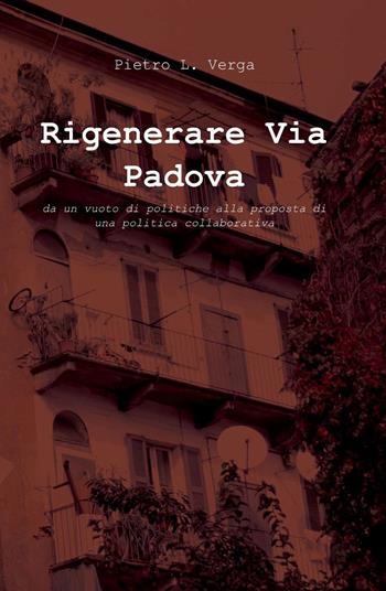 Rigenerare via Padova - Pietro L. Verga - Libro ilmiolibro self publishing 2013, La community di ilmiolibro.it | Libraccio.it
