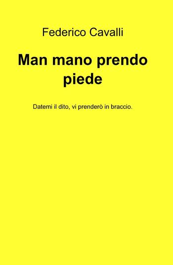 Man mano prendo piede - Federico Cavalli - Libro ilmiolibro self publishing 2013, La community di ilmiolibro.it | Libraccio.it