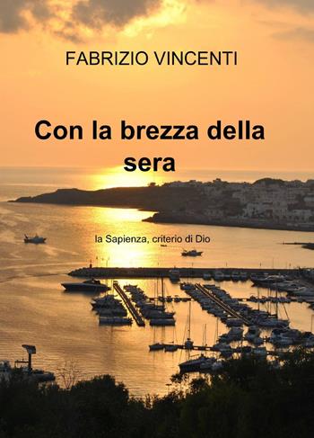 Con la brezza della sera - Fabrizio Vincenti - Libro ilmiolibro self publishing 2013, La community di ilmiolibro.it | Libraccio.it