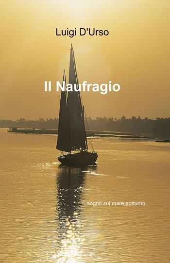 Il naufragio - Luigi D'Urso - Libro ilmiolibro self publishing 2013, La community di ilmiolibro.it | Libraccio.it