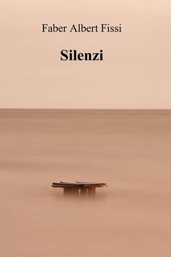 Silenzi - Faber Albert Fissi - Libro ilmiolibro self publishing 2013, La community di ilmiolibro.it | Libraccio.it