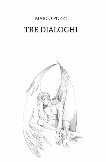 Tre dialoghi - Marco Pozzi - Libro ilmiolibro self publishing 2013, La community di ilmiolibro.it | Libraccio.it