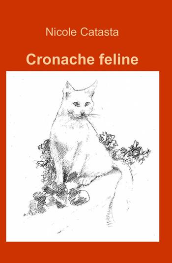 Cronache feline - Nicole Catasta - Libro ilmiolibro self publishing 2010, La community di ilmiolibro.it | Libraccio.it
