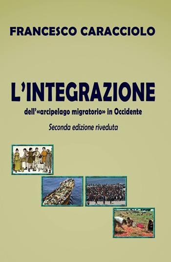 L' integrazione dell'arcipelago migratorio - Francesco Caracciolo - Libro ilmiolibro self publishing 2013, La community di ilmiolibro.it | Libraccio.it