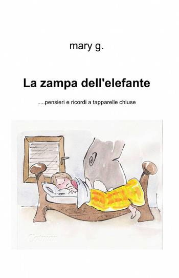 La zampa dell'elefante... Pensieri e ricordi a tapparelle chiuse - Maria Antonietta Gorgoglione - Libro ilmiolibro self publishing 2013, La community di ilmiolibro.it | Libraccio.it
