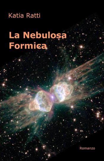 La nebulosa formica - Katia Ratti - Libro ilmiolibro self publishing 2013, La community di ilmiolibro.it | Libraccio.it
