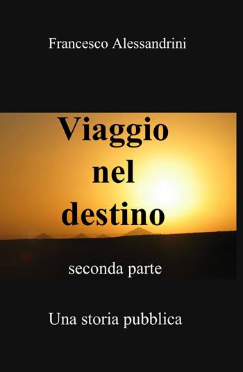 Viaggio nel destino. Vol. 2 - Francesco Alessandrini - Libro ilmiolibro self publishing 2013, La community di ilmiolibro.it | Libraccio.it