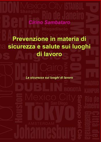 Prevenzione in materia di sicurezza e salute sui luoghi di lavoro - Cirino Sambataro - Libro ilmiolibro self publishing 2013, La community di ilmiolibro.it | Libraccio.it