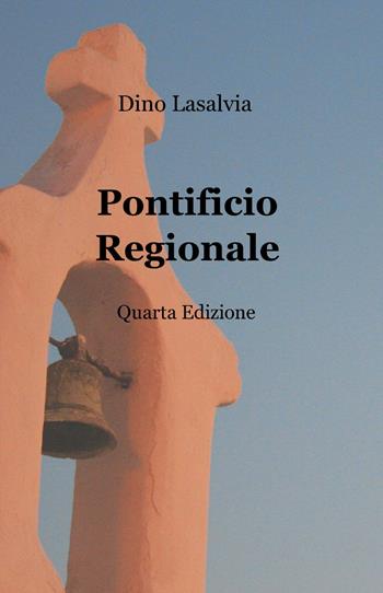 Pontificio regionale - Dino Lasalvia - Libro ilmiolibro self publishing 2013, La community di ilmiolibro.it | Libraccio.it