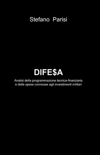 Difesa - Stefano Parisi - Libro ilmiolibro self publishing 2013, La community di ilmiolibro.it | Libraccio.it